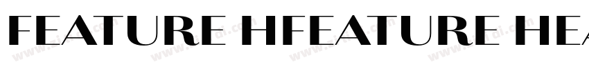 FEATURE HFEATURE HEA字体转换